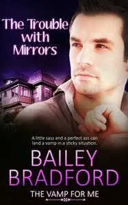 «The Trouble with Mirrors» by Bailey Bradford