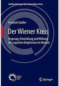 Der Wiener Kreis: Ursprung, Entwicklung und Wirkung des Logischen Empirismus im Kontext (Auflage: 3)