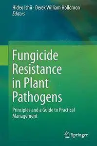 Fungicide Resistance in Plant Pathogens: Principles and a Guide to Practical Management (Repost)