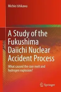 A Study of the Fukushima Daiichi Nuclear Accident Process: What caused the core melt and hydrogen explosion? 