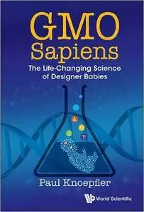 GMO Sapiens: The Life-Changing Science of Designer Babies