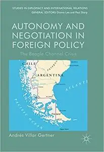 Autonomy and Negotiation in Foreign Policy: The Beagle Channel Crisis (Repost)