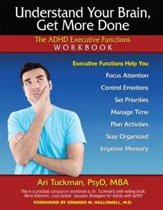 Understand Your Brain, Get More Done: The ADHD Executive Functions Workbook 