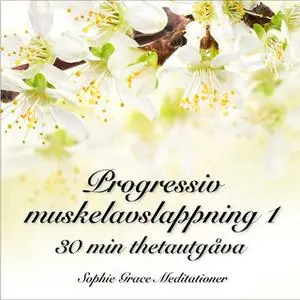 «Progressiv muskelavslappning 1. 30 min thetautgåva» by Sophie Grace Meditationer