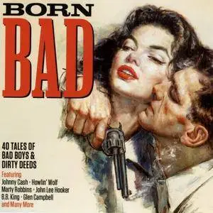 VA - Born Bad, 40 Tales Of Bad Boys And Dirty Deeds (2017)