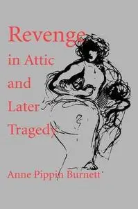 Revenge in Attic and Later Tragedy (Sather Classical Lectures)