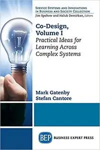 Co-Design, Volume I: Practical Ideas for Learning Across Complex Systems