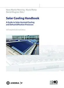 Solar Cooling Handbook: A Guide to Solar Assisted Cooling and Dehumidification Processes