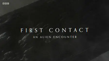 BBC - First Contact: An Alien Encounter (2022)