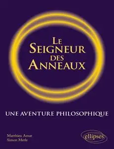 Matthieu Amat, Simon Merle, "Le Seigneur des anneaux: Une aventure philosophique"