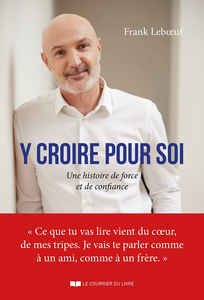 Y croire pour soi : Une histoire de force et de confiance - Frank Leboeuf