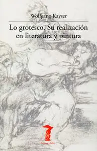 «Lo grotesco. Su realización en literatura y pintura» by Wolfgang Kayser