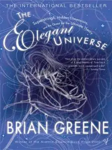 The Elegant Universe: Superstrings, Hidden Dimensions, and the Quest for the Ultimate Theory