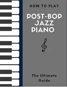 How To Play Post-Bop Jazz Piano : The Ultimate Guide Hal Leonard Keyboard Style Series