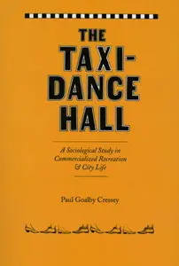 The Taxi-Dance Hall: A Sociological Study in Commercialized Recreation and City Life (repost)