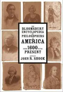 The Bloomsbury Encyclopedia of Philosophers in America : From 1600 to the Present