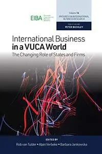 International Business in a Vuca World: The Changing Role of States and Firms (Progress in International Business Research)