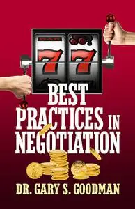 «77 Best Practices in Negotiation» by Gary S. Goodman