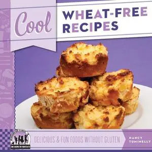 Cool Wheat-Free Recipes: Delicious & Fun Foods Without Gluten