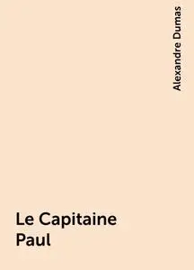 «Le Capitaine Paul» by Alexandre Dumas