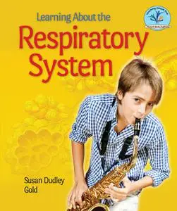 «Learning About the Respiratory System» by Susan Dudley Gold