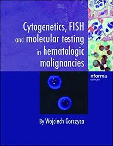 Cytogenetics, FISH and Molecular Testing in Hematologic Malignancies (Repost)