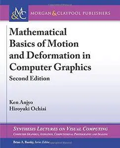 Mathematical Basics of Motion and Deformation in Computer Graphics: Second Edition