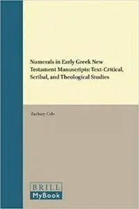 Numerals in Early Greek New Testament Manuscripts: Text-Critical, Scribal, and Theological Studies