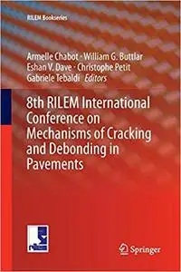 8th RILEM International Conference on Mechanisms of Cracking and Debonding in Pavements (Repost)