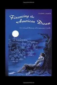 Financing the American Dream: A Cultural History of Consumer Credit (Princeton Paperbacks) [Repost]