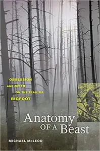 Anatomy of a Beast: Obsession and Myth on the Trail of Bigfoot