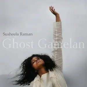 Susheela Raman - Ghost Gamelan (feat. Samuel Mills, Gondrong Gunarto) (2018) [Official Digital Download]