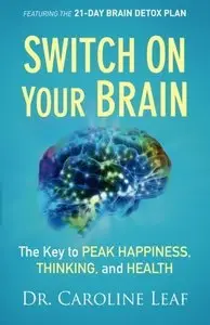 Switch On Your Brain: The Key to Peak Happiness, Thinking, and Health (repost)
