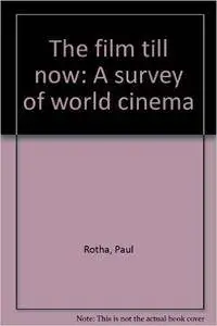 PauL Rotha - The Film Till Now: a Survey of World Cinema