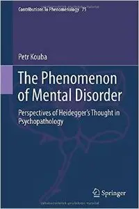 The Phenomenon of Mental Disorder: Perspectives of Heidegger's Thought in Psychopathology (repost)