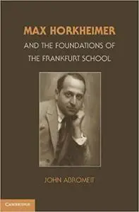 Max Horkheimer and the Foundations of the Frankfurt School (Repost)