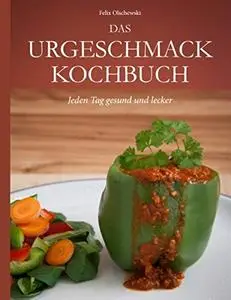 Das Urgeschmack-Kochbuch: Jeden Tag gesund und lecker [Repost]