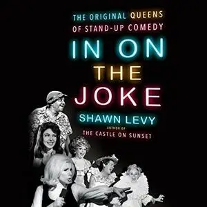 In on the Joke: The Original Queens of Standup Comedy [Audiobook]