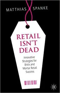 Retail Isn't Dead: Innovative Strategies for Brick and Mortar Retail Success