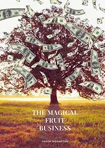 The Magical Fruit Business: The minimum requirements for wealth and success