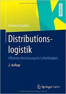 Distributionslogistik: Effiziente Absicherung der Lieferfähigkeit, Auflage: 2