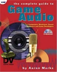 Aaron Marks, The Complete Guide to Game Audio: For Composers, Musicians, Sound Designers, and Game Developers (Repost) 