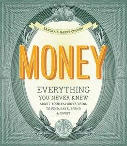 Money: Everything You Never Knew About Your Favorite Thing to Find, Save, Spend & Covet (Repost)
