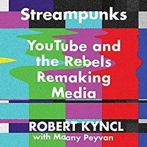 Streampunks: YouTube and the Rebels Remaking Media [Audiobook]