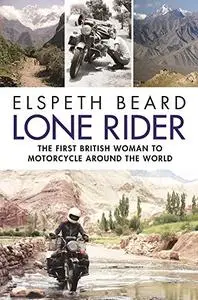 Lone Rider: The First British Woman to Motorcycle Around the World