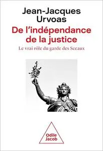 De l'indépendance de la justice: Le vrai rôle du garde des Sceaux