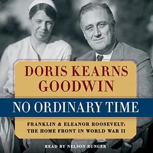 No Ordinary Time: Franklin and Eleanor Roosevelt: The Home Front in World War II [Audiobook] (repost)