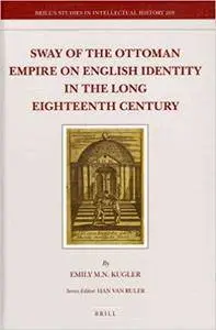 Sway of the Ottoman Empire on English Identity in the Long Eighteenth Century