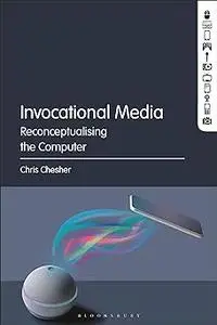 Invocational Media: Reconceptualising the Computer