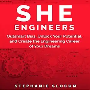 She Engineers: Outsmart Bias, Unlock Your Potential, and Create the Engineering Career of Your Dreams [Audiobook]